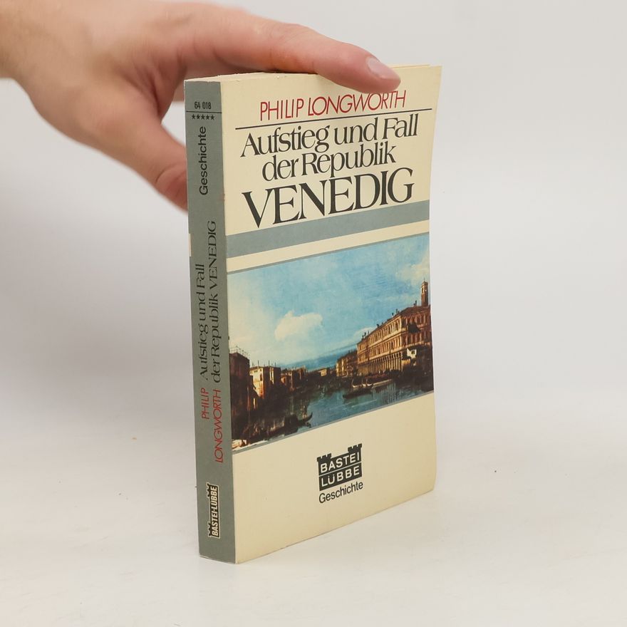 Philip Longworth Aufstieg und Fall der Republik Venedig