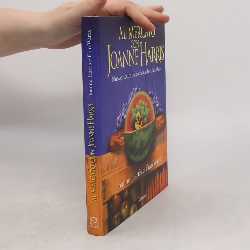 Fran Warde Al mercato con Joanne Harris. Nuove ricette dalla cucina di «Chocolat»