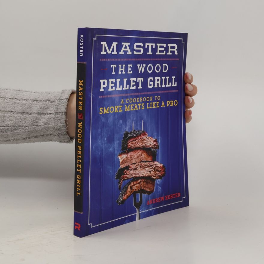 Andrew Koster Master the Wood Pellet Grill