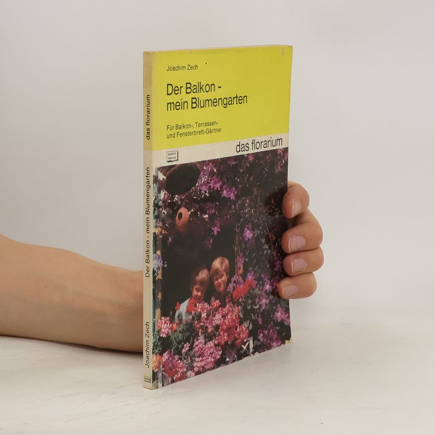 Joachim Zech Der Balkon, mein Blumengarten