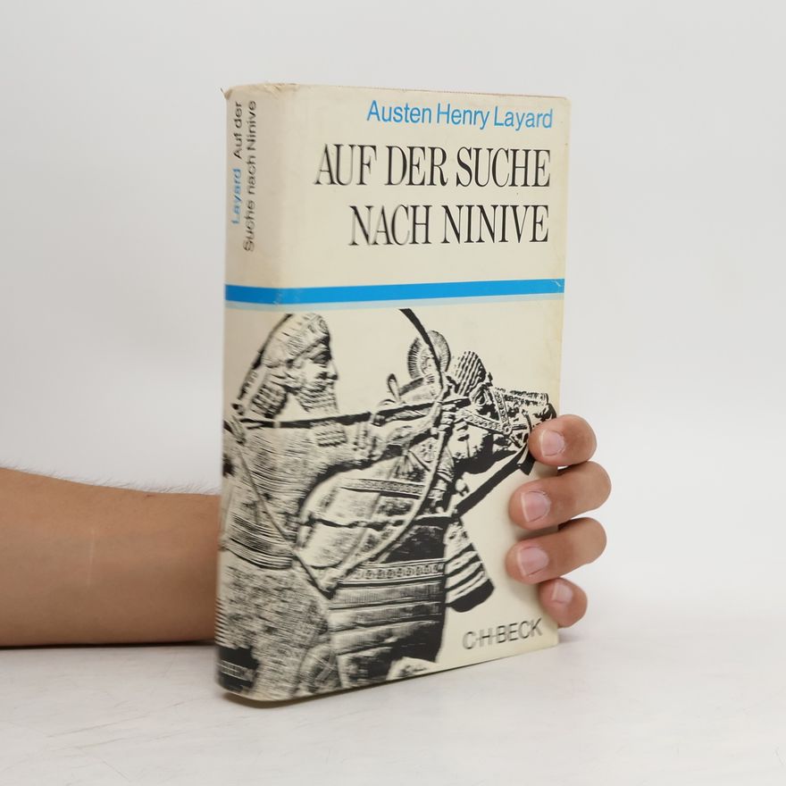Austen Henry Layard Auf der Suche nach Ninive