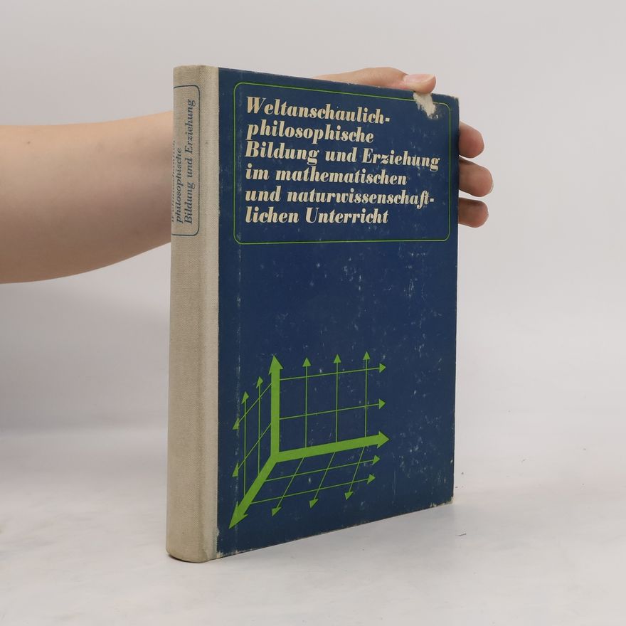 Karl Friedrich Wessel Weltanschaulich-philosophische Bildung und Erziehung im mathematischen und naturwissenschaftlichen Unterricht