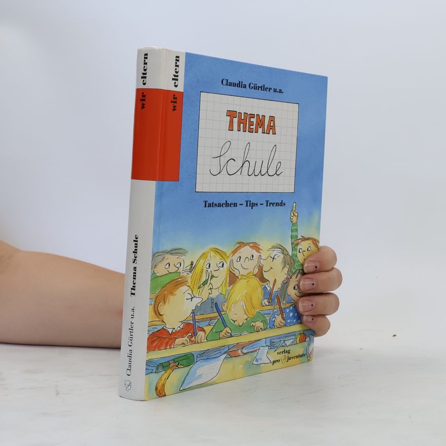 Claudia Gürtler Thema Schule. Tatsachen, Tips, Trends