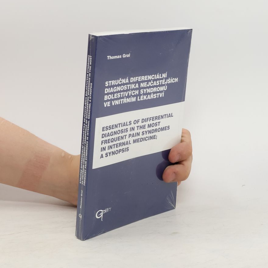 Thomas Gral Stručná diferenciální diagnostika nejčastějších bolestivých syndromů ve vnitřním lékařství. Essentials of Differential Diagnosis in the Most Frequent Pain Syndromes in Internal Medicine, a Synopsis
