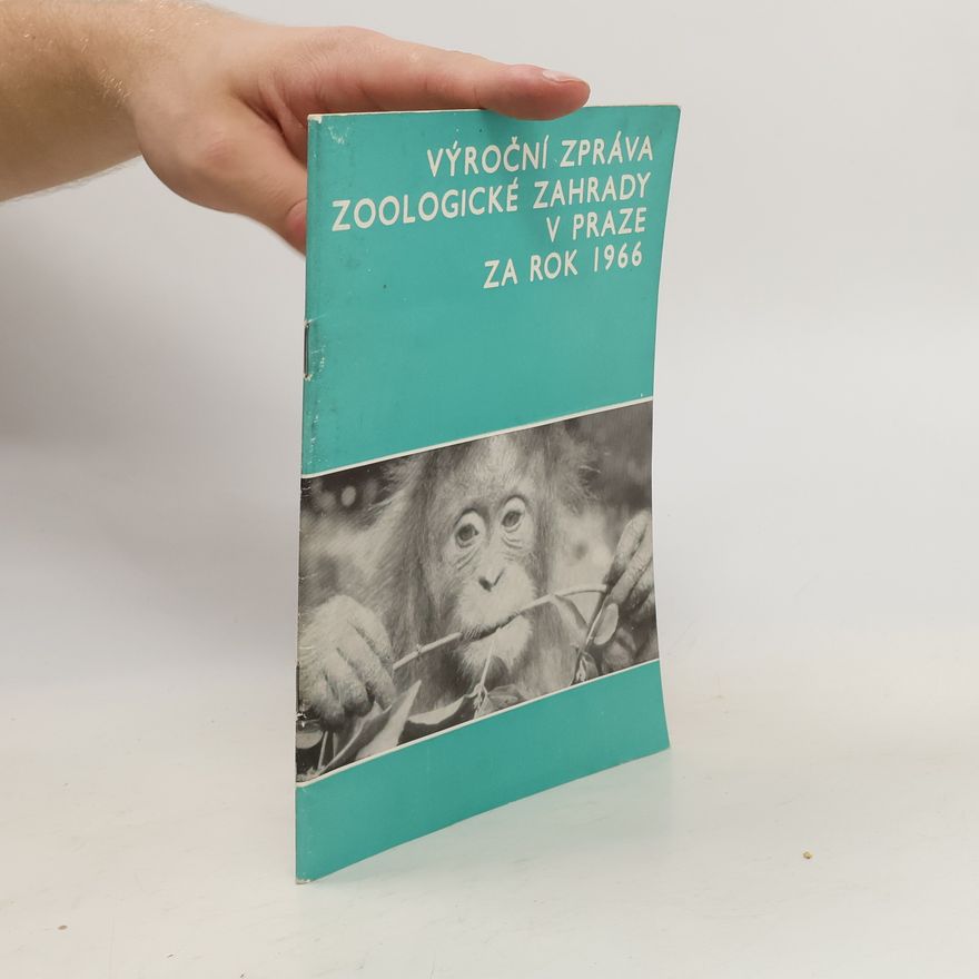 Various authors Výroční zpráva zoologické zahrady v Praze za rok 1966