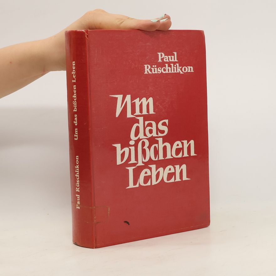 Paul Rüschlikon Um das bißchen Leben