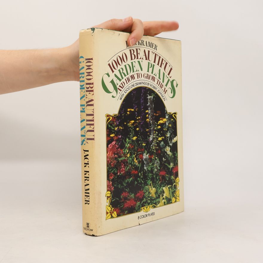 Jack Kramer 1000 Beautiful Garden Plants and how to Grow Them