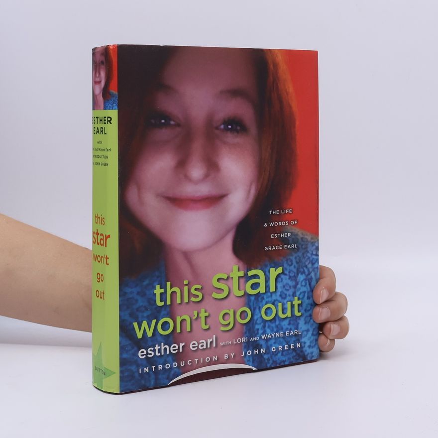 Lori Earl This Star Wont Go Out. The Life and Words of Esther Grace Earl