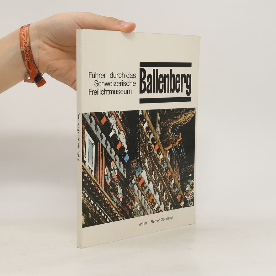 Autorenkollektiv Ballenberg. Führer durch das Schweizerische Freilichtmuseum
