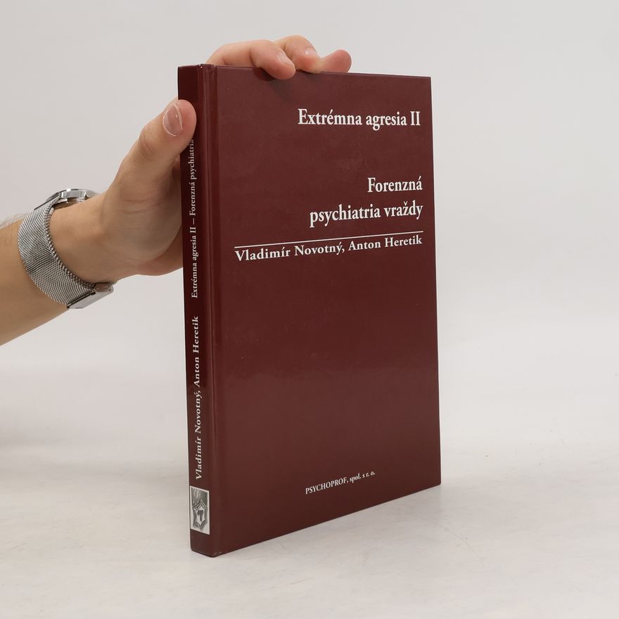 Anton Heretik Extrémna agresia. II., Forenzná psychiatria vraždy