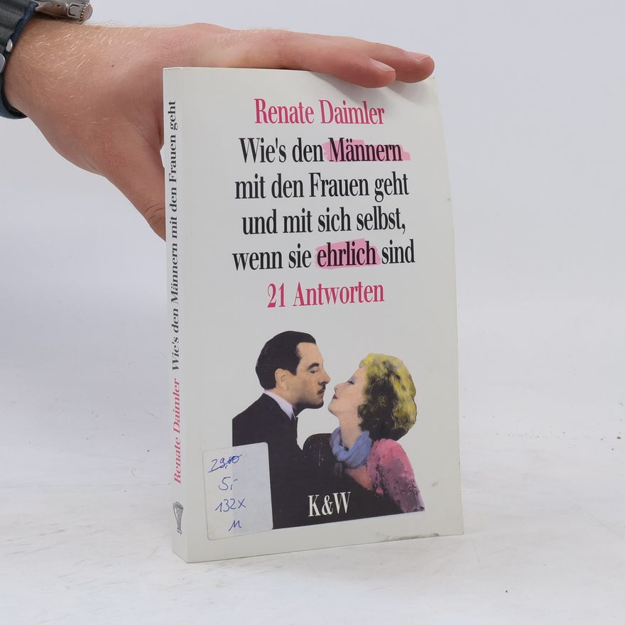 Renate Daimler Wie's den Männern mit den Frauen geht und mit sich selbst, wenn sie ehrlich sind