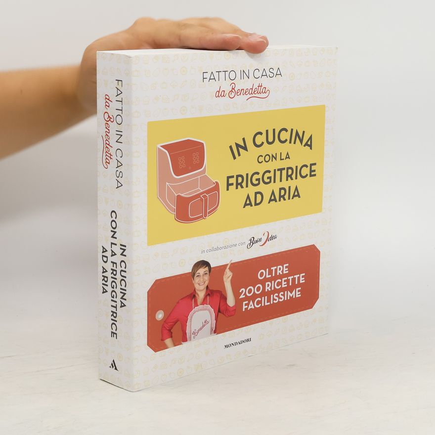 AA.VV. In cucina con la friggitrice ad aria. Oltre 200 ricette facilissime. Fatto in casa da Benedetta