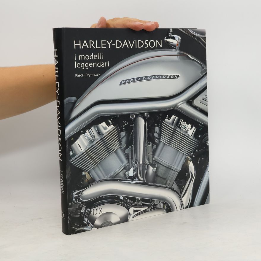 Szymezak Pascal Harley Davidson. I modelli leggendari. Ediz. illustrata
