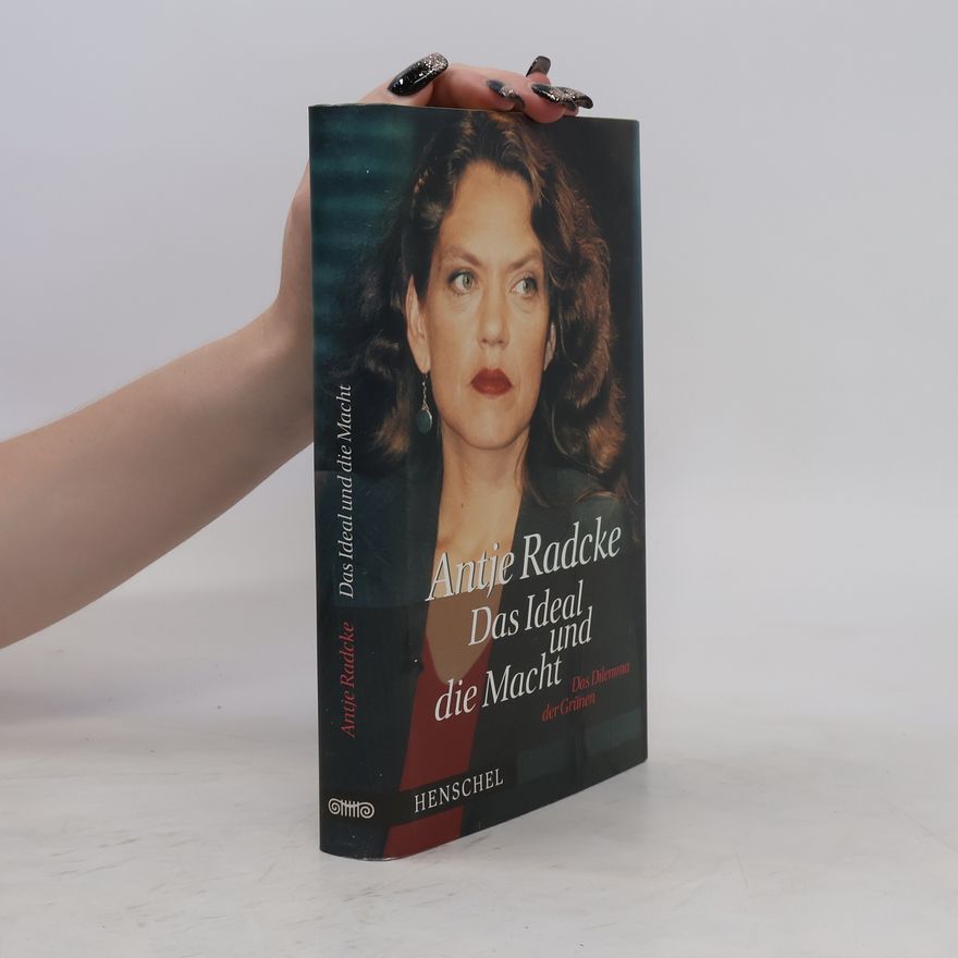 Antje Radcke Das Ideal und die Macht