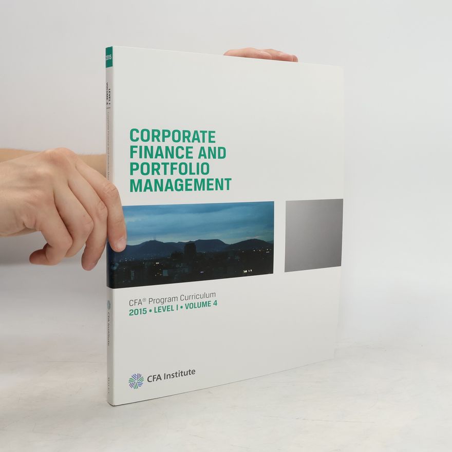 Autorenkollektiv Corporate Finance and Portfolio Management. Program Curriculum 2015. Level I. Volume 4