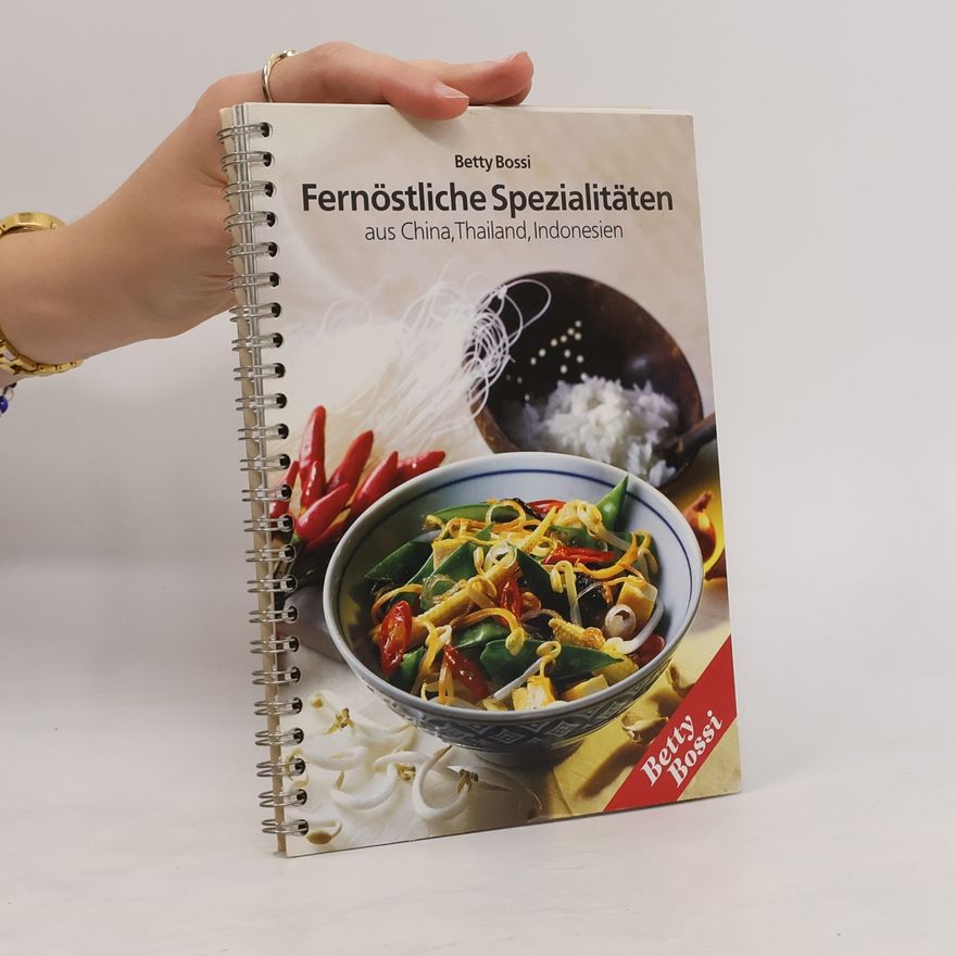 Betty Bossi Fernöstliche Spezialitäten aus China, Thailand, Indonesien