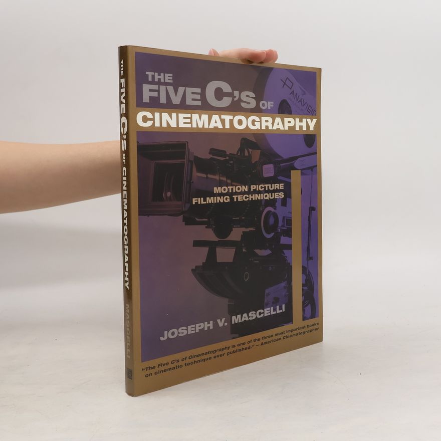 JOSEPH V. MASCELLI The Five C's of Cinematography: Motion Picture Filming Techniques