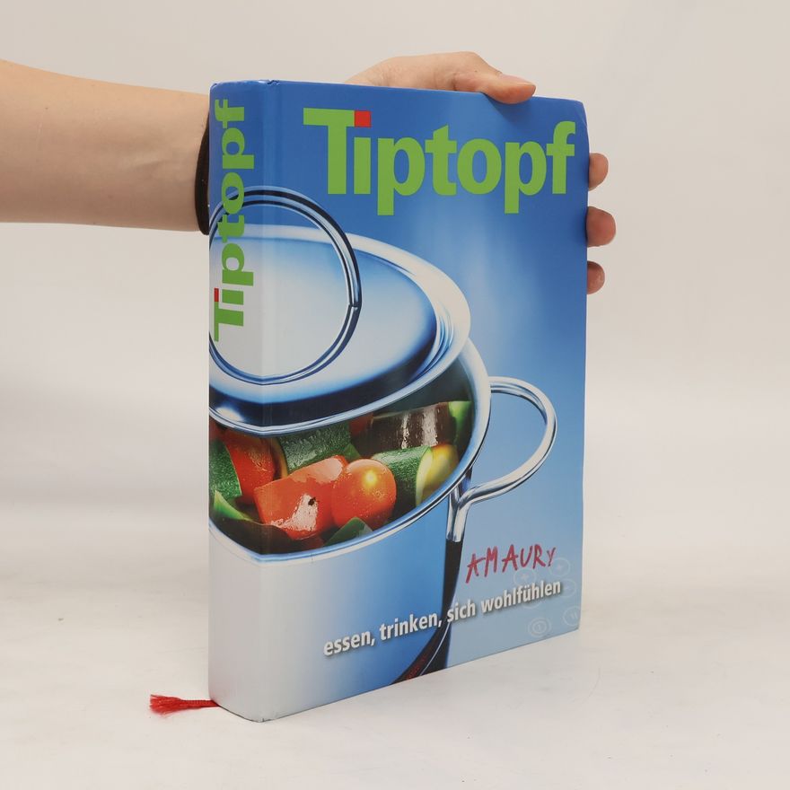 Autorenkollektiv Tiptopf : Essen, trinken, sich wohlfühlen