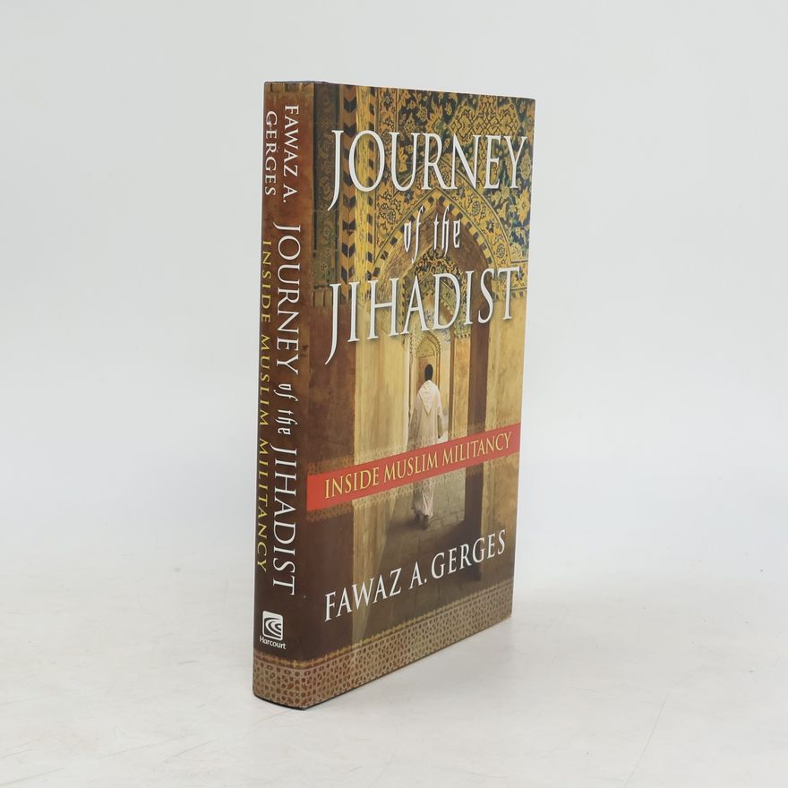 Fawaz Gerges Journey of the Jihadist. Inside Muslim Militancy