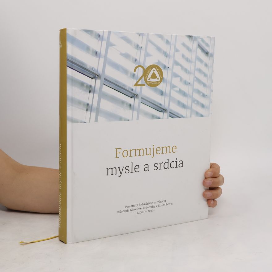 Mária Parigalová Formujeme mysle a srdcia : pamätnica k dvadsiatemu výročiu založenia Katolíckej univerzity v Ružomberku (2000 - 2020)