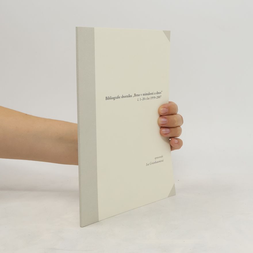 Iva Grünbaumová Bibliografie sborníku "Brno v minulosti a dnes" č. 1-20 z let 1959-2007