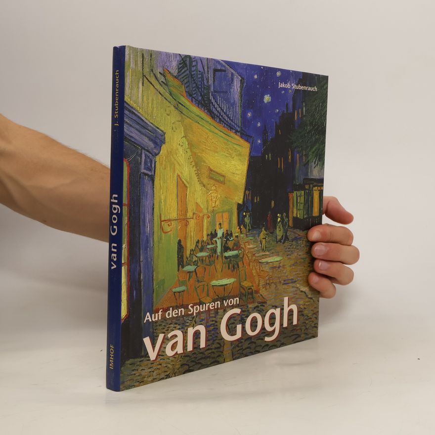 Jakob Stubenrauch Auf den Spuren von van Gogh