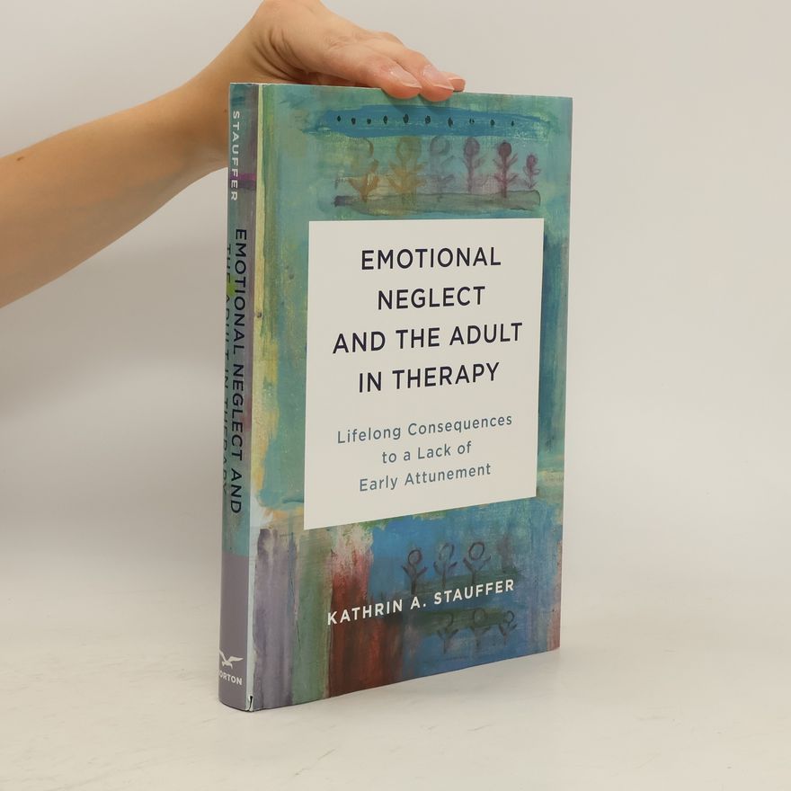 Kathrin A. Stauffer Emotional Neglect and the Adult in Therapy