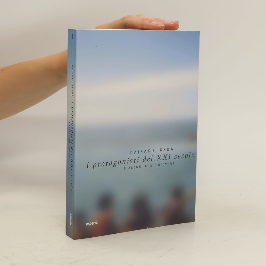 Daisaku Ikeda I protagonisti del XXI secolo. Dialoghi con i giovani