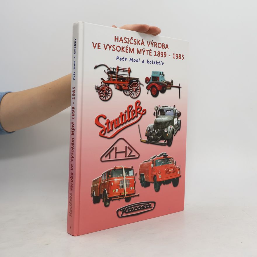 Petr Motl Hasičská výroba ve vysokém mýtě 1899-1985