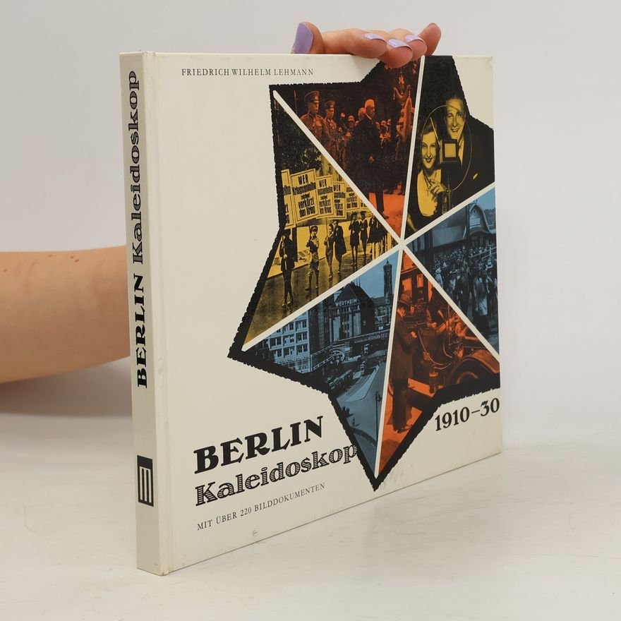 Friedrich Wilheim Lehmann Berlin Kaleidoskop 1910-30. Mit Über 220 Bilddokumenten