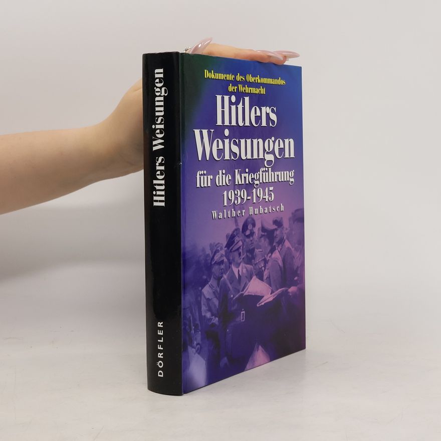 Walther Hubatsch Hitlers Weisungen für die Kriegsführung 1939 - 1945