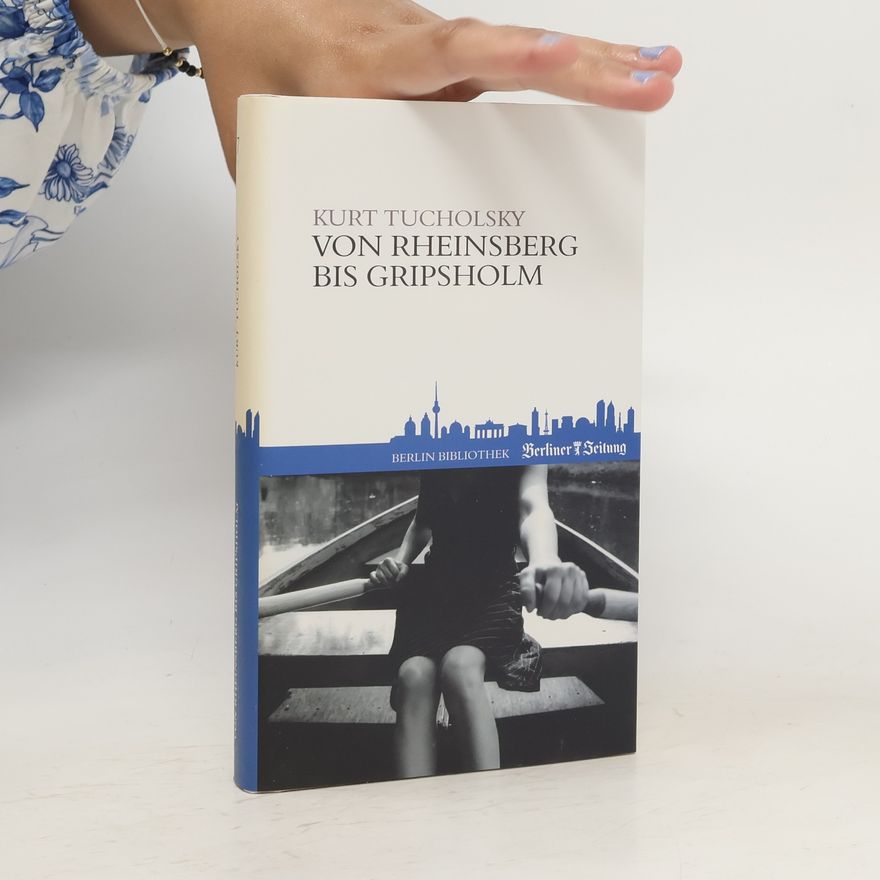 Kurt Tucholsky Von Rheinsberg bis Gripsholm