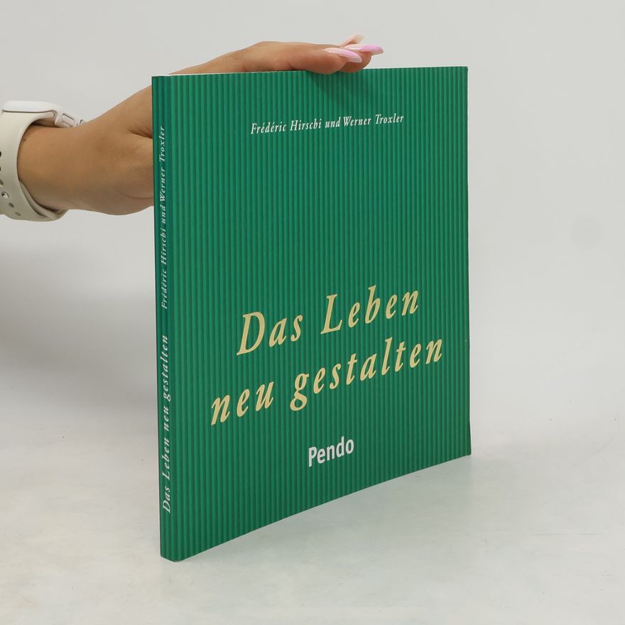 Fre de ric Hirschi Das Leben neu gestalten