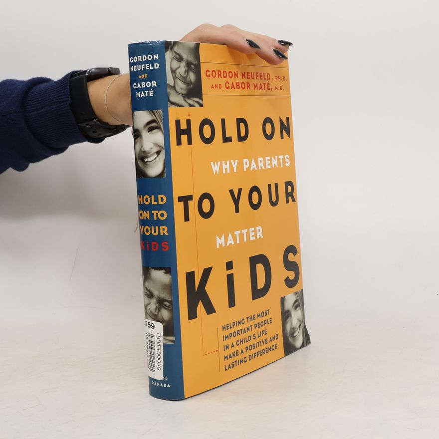 Gordon Neufeld Hold On to Your Kids