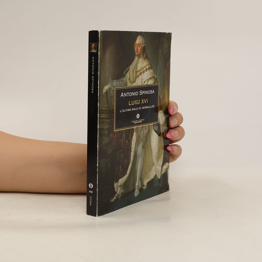 Antonio Spinosa Luigi XVI. L'ultimo sole di Versailles
