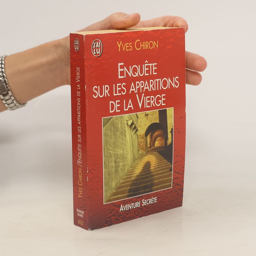 Yves Chiron Enquête sur les apparitions de la Vierge
