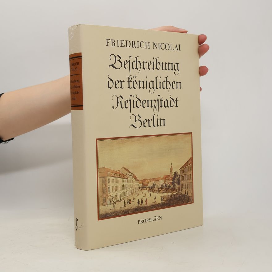 Christoph Friedrich Nicolai Beschreibung der königlichen Residenzstadt Berlin