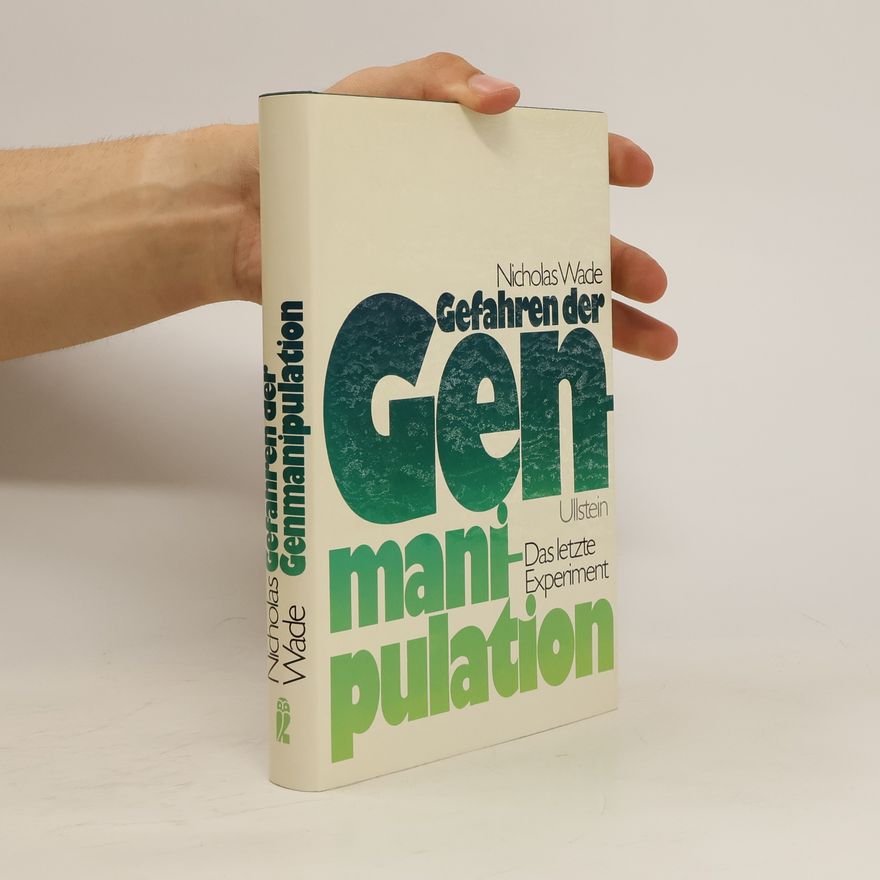 Nicholas Wade Gefahren der Genmanipulation