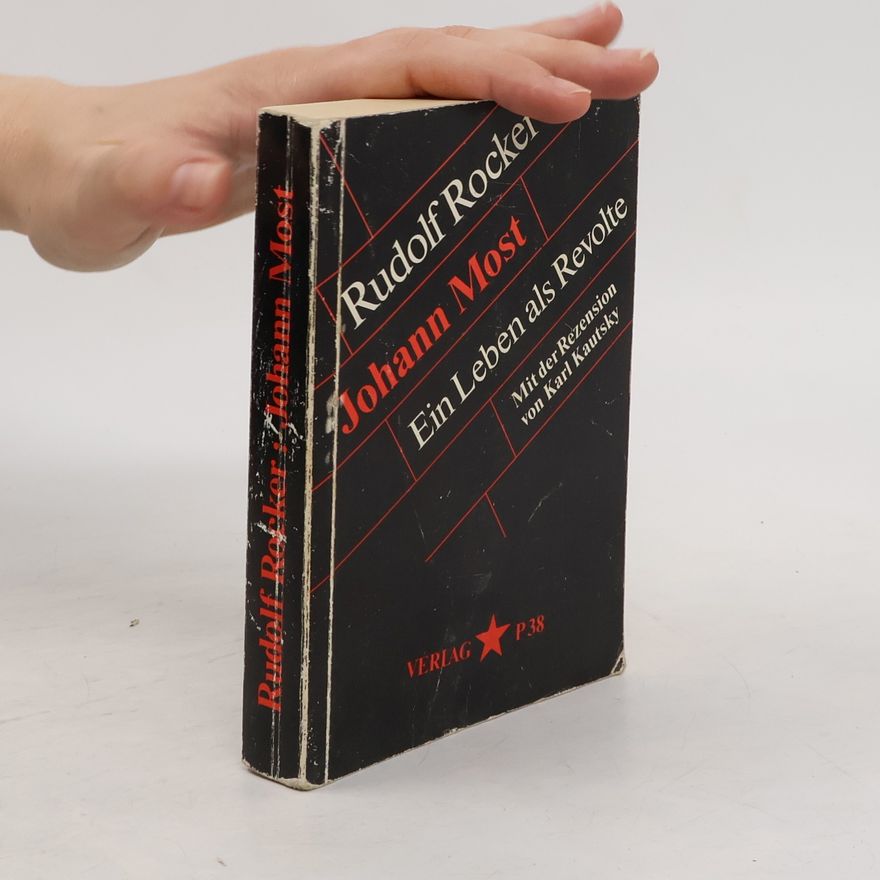 Rudolf Rocker Johann Most: Ein Leben als Revolte