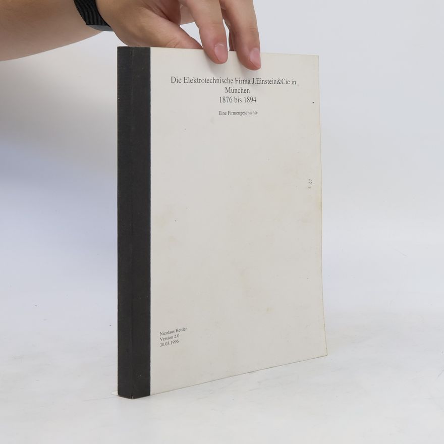 Nicolaus Hettler Die Elektrotechnische Firma J.Einstein&Cie in München 1876 bis 1894