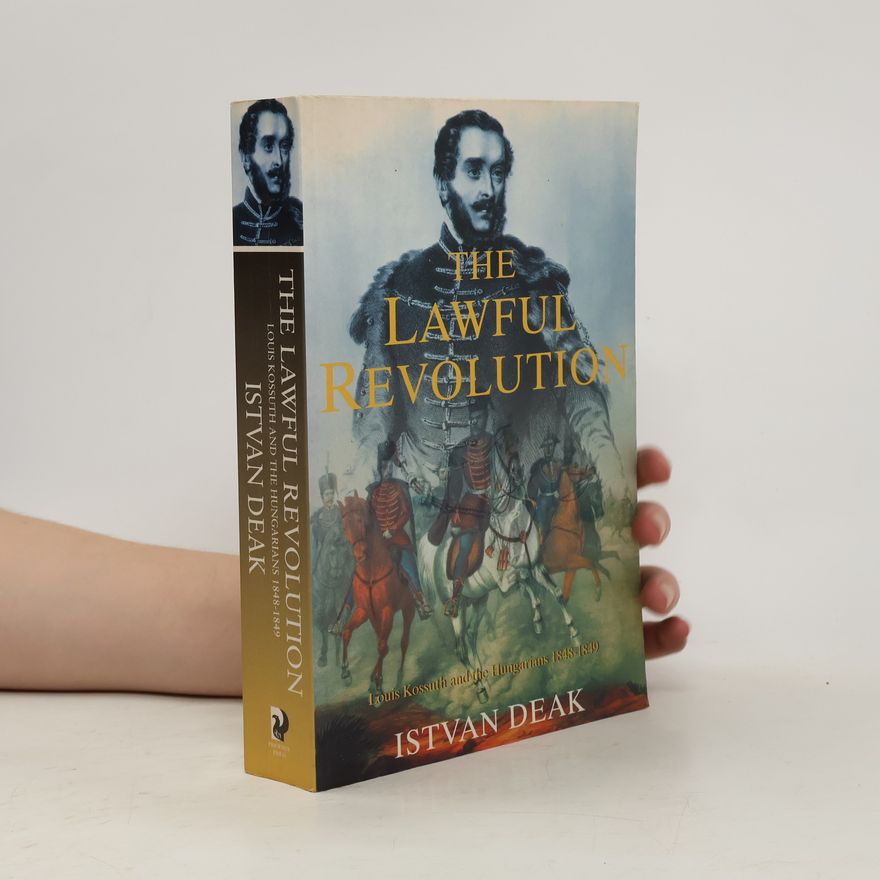 István Deák The Lawful Revolution