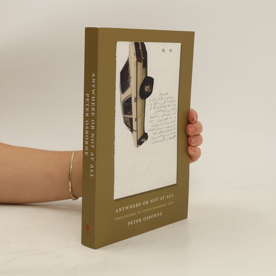 Peter Osborne Anywhere or not at all : philosophy of contemporary art