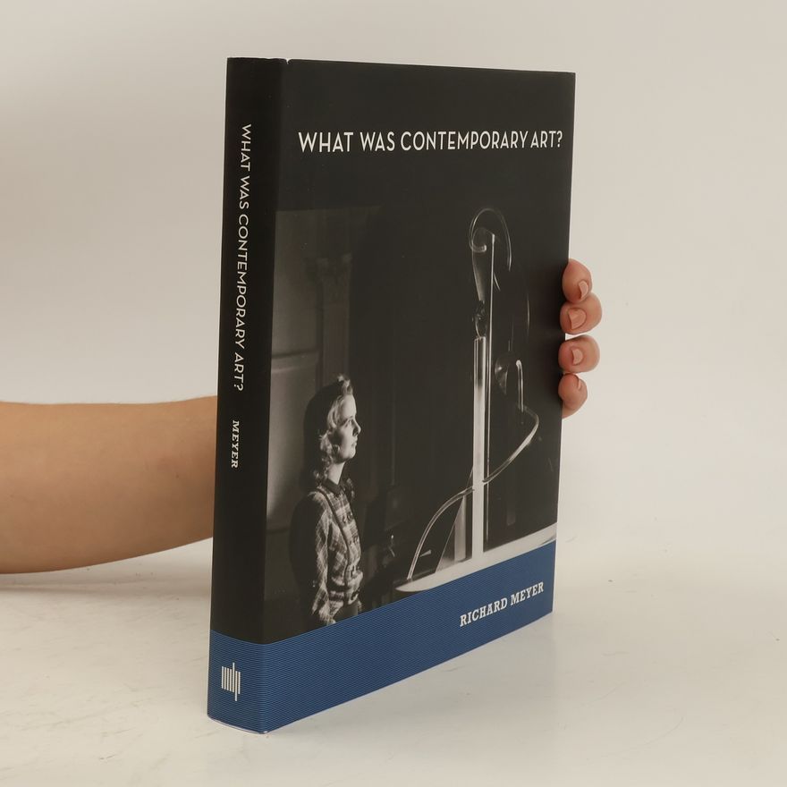 Richard Meyer What was Contemporary Art?
