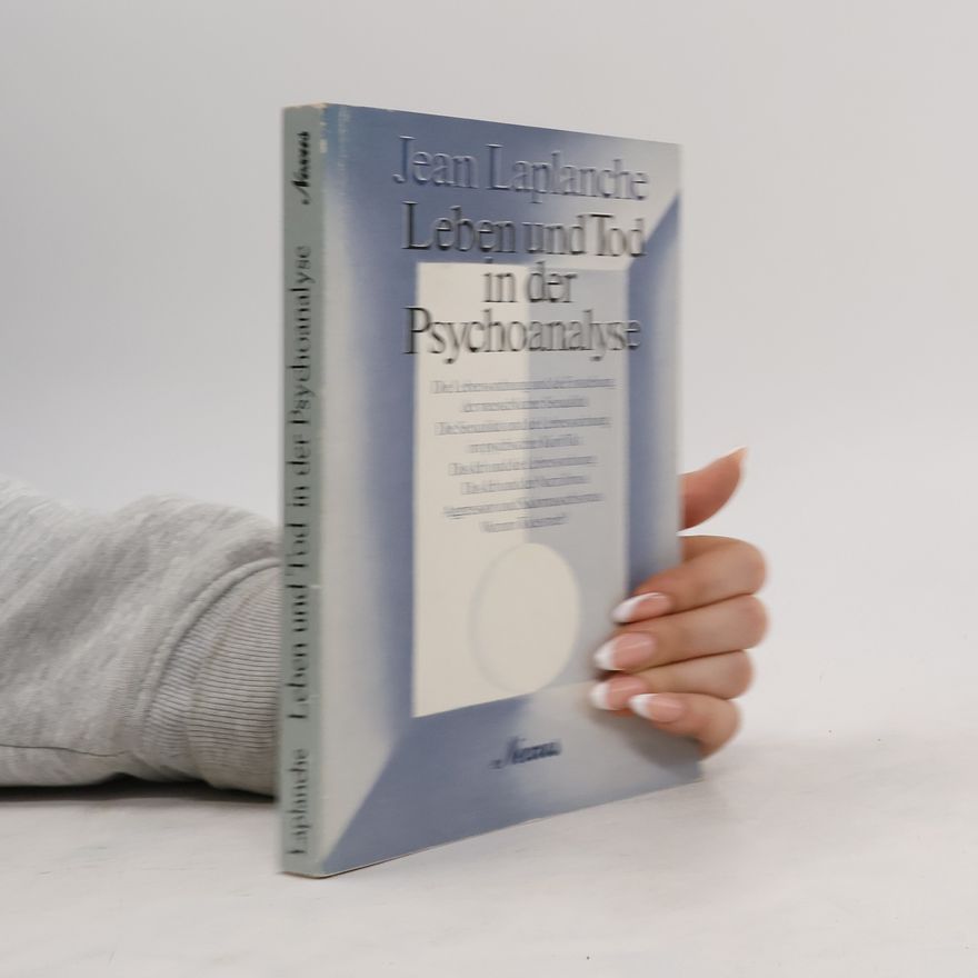 Jean Laplanche Leben und Tod in der Psychoanalyse