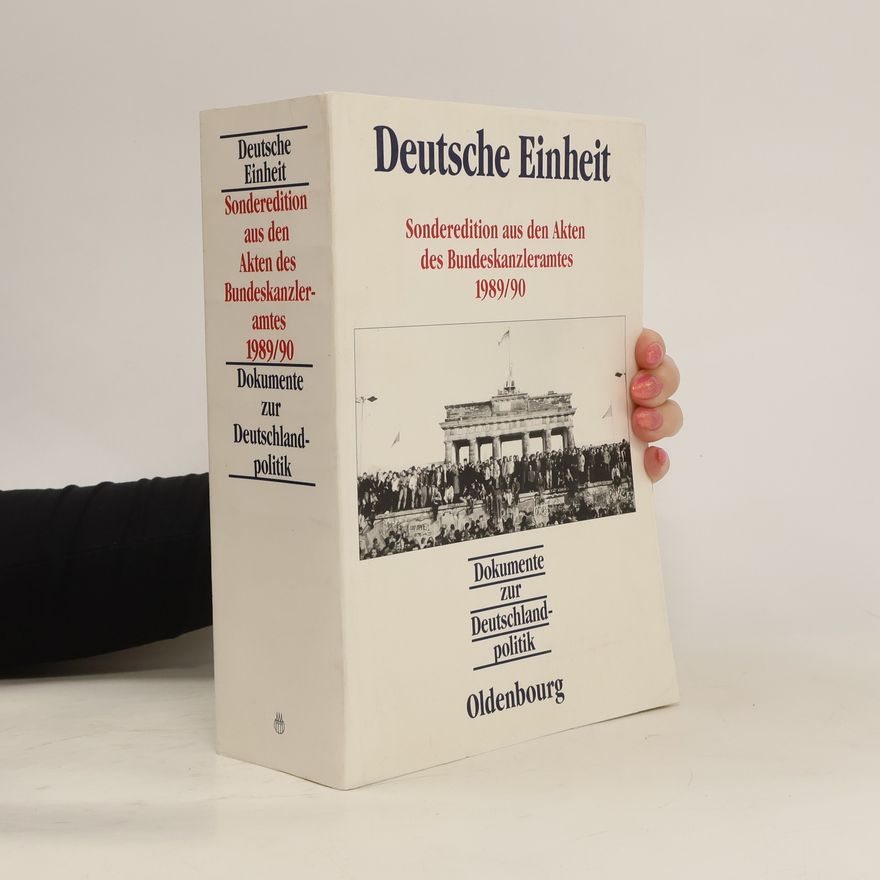 Hanns Jürgen Küsters Deutsche Einheit. Sonderedition aus den Akten des Bundeskanzleramtes 1989-90