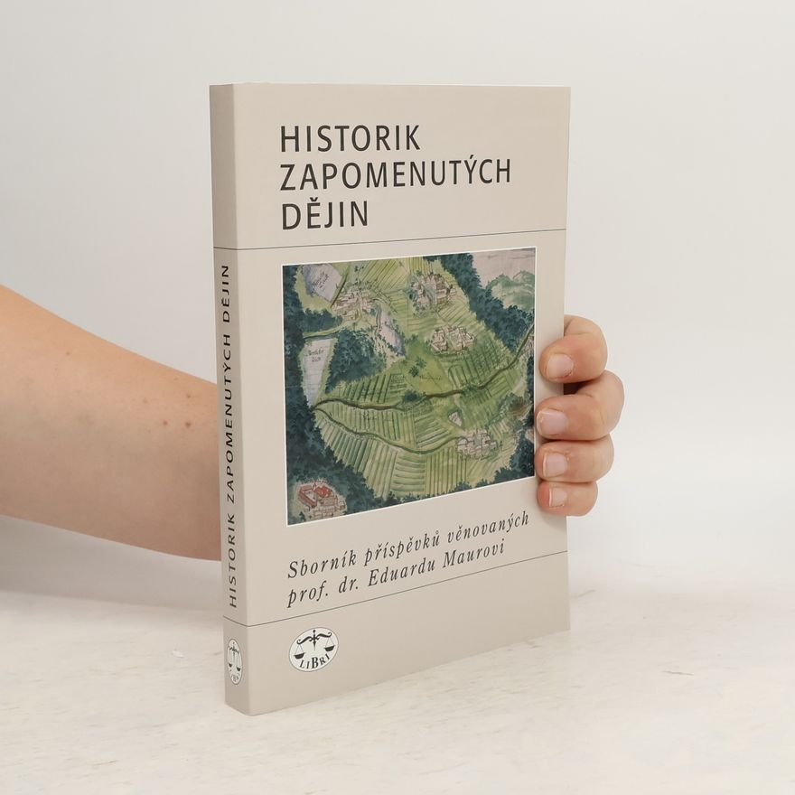 Autorenkollektiv Historik zapomenutých dějin: Sborník příspěvků věnovaných prof. dr. Eduardu Maurovi