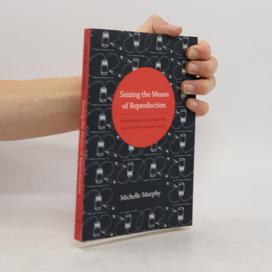 Michelle Murphy Seizing the Means of Reproduction