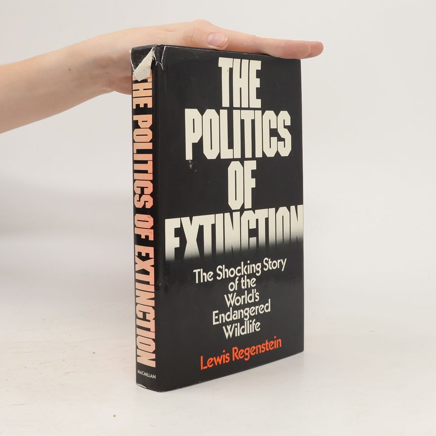 Lewis Regenstein The Politics of Extinction