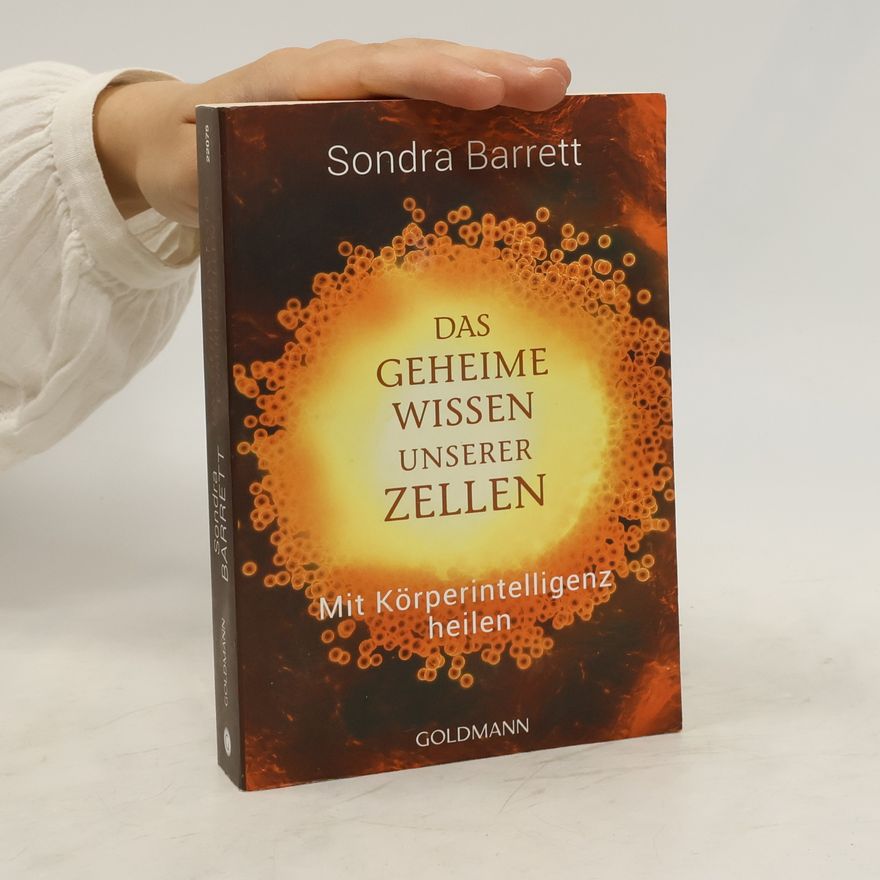 Sondra Barrett Das geheime Wissen unserer Zellen