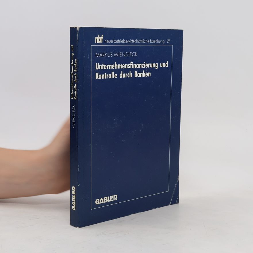 Markus Wiendieck Unternehmensfinanzierung und Kontrolle durch Banken